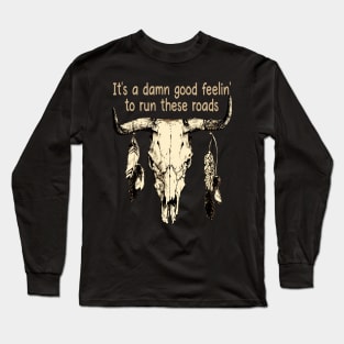 It's A Damn Good Feelin' To Run These Roads Bull Quotes Feathers Long Sleeve T-Shirt